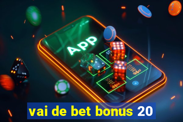 vai de bet bonus 20