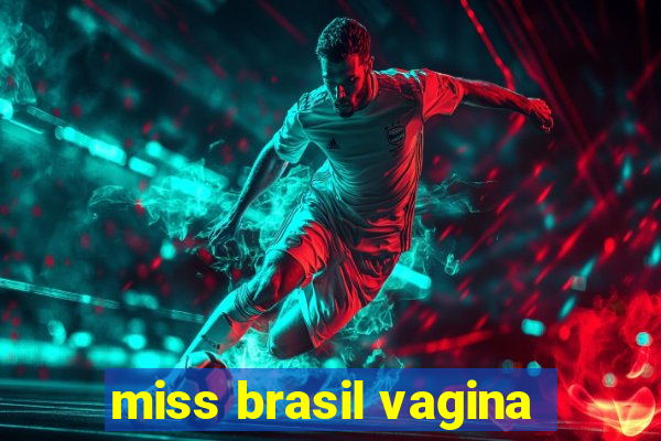 miss brasil vagina