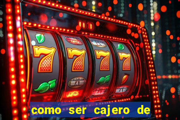 como ser cajero de casino online bet365