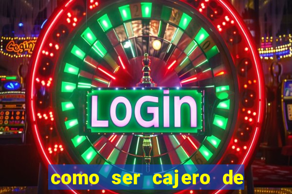 como ser cajero de casino online bet365