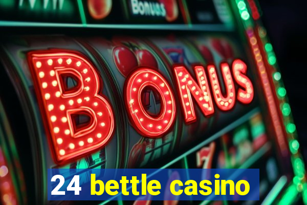 24 bettle casino