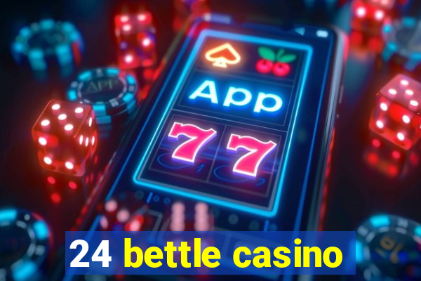 24 bettle casino