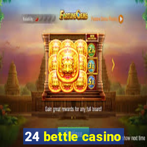 24 bettle casino