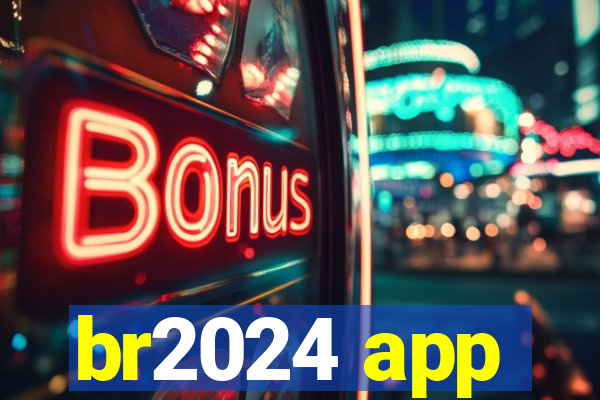 br2024 app