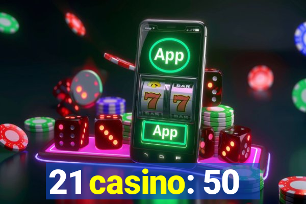 21 casino: 50