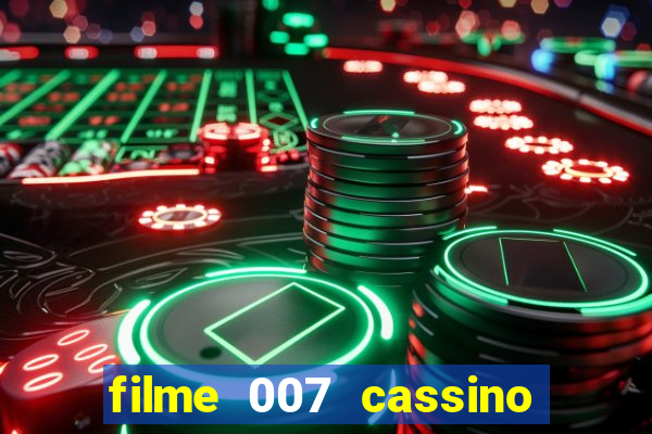 filme 007 cassino royale completo dublado youtube