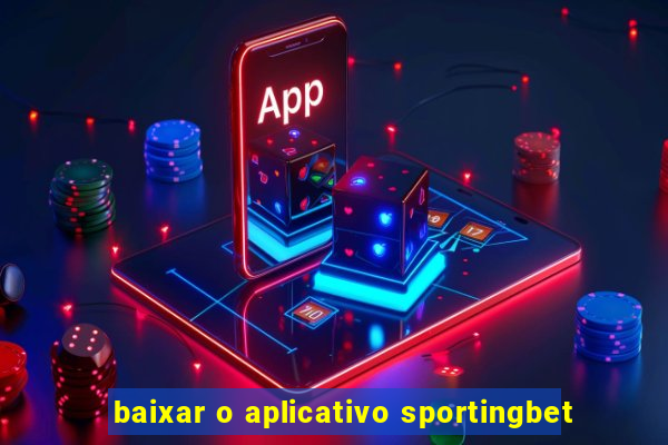 baixar o aplicativo sportingbet