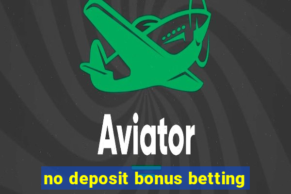 no deposit bonus betting