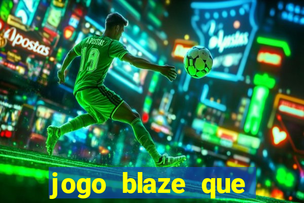 jogo blaze que ganha dinheiro