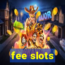 fee slots