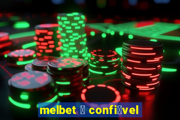 melbet 茅 confi谩vel