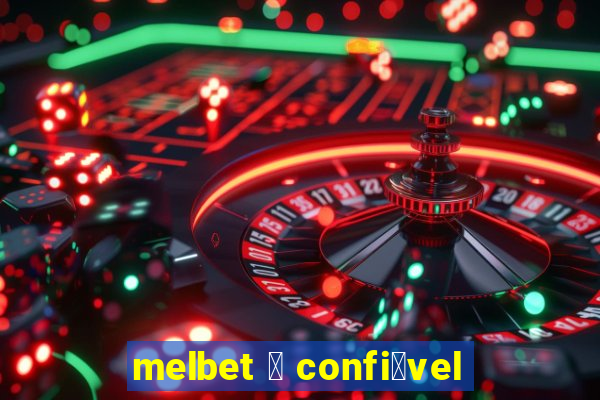 melbet 茅 confi谩vel