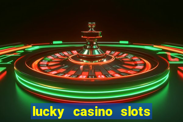 lucky casino slots win cash 777