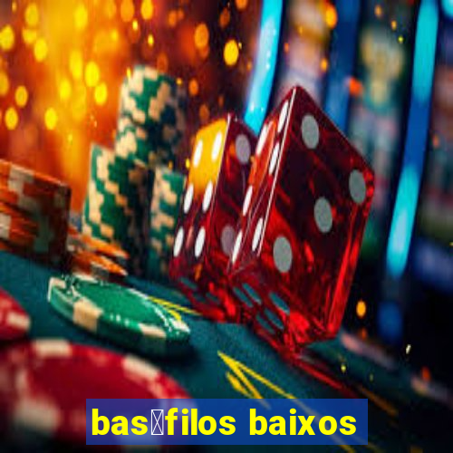 bas贸filos baixos