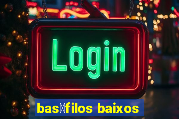 bas贸filos baixos