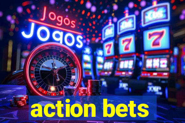 action bets