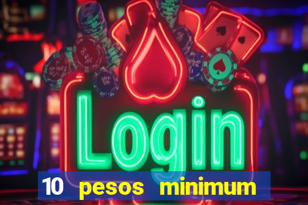 10 pesos minimum deposit casino philippines