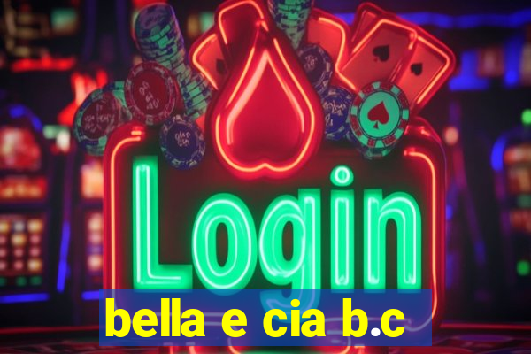 bella e cia b.c