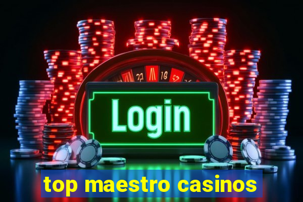 top maestro casinos