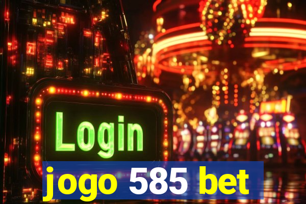 jogo 585 bet