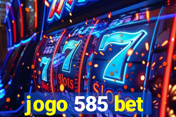 jogo 585 bet