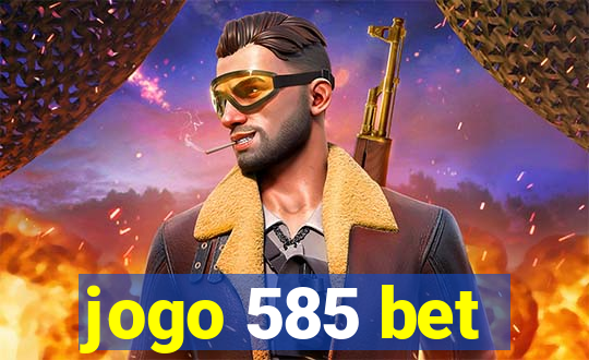 jogo 585 bet