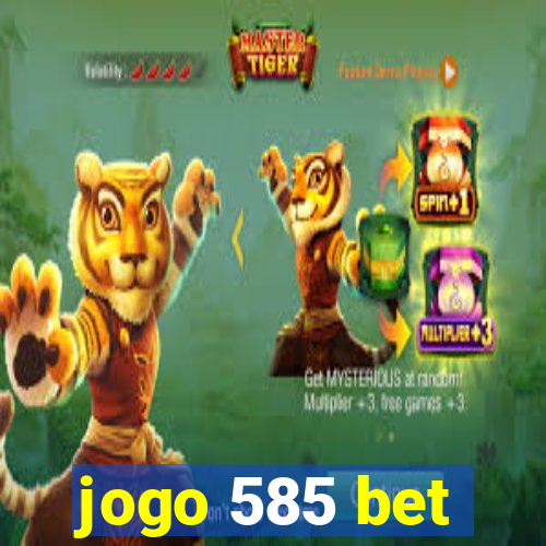 jogo 585 bet