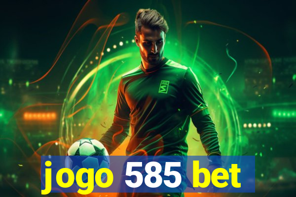 jogo 585 bet