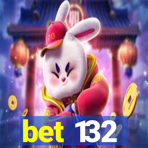 bet 132