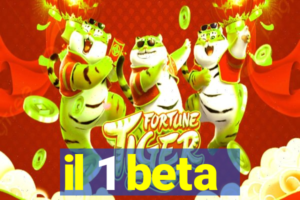 il 1 beta