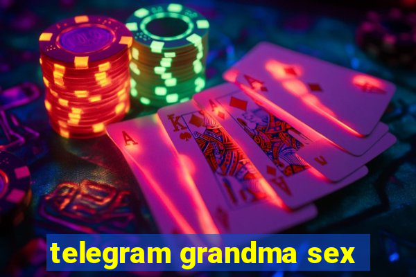 telegram grandma sex