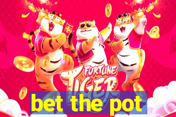 bet the pot