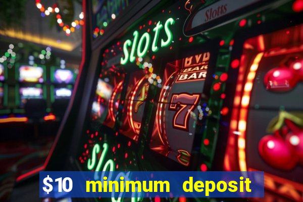 $10 minimum deposit casino nz 2022