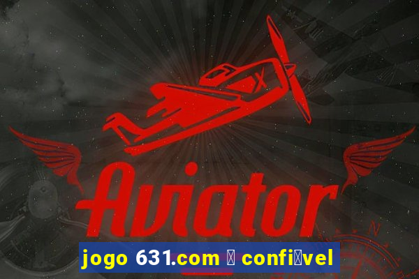 jogo 631.com 茅 confi谩vel