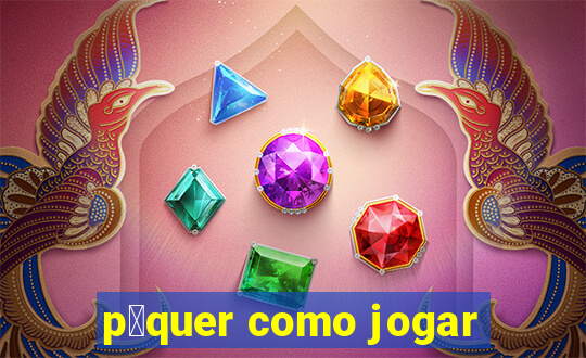 p么quer como jogar