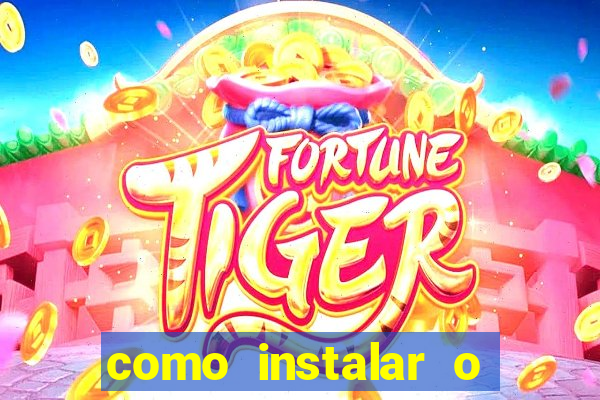 como instalar o jogo do tigrinho