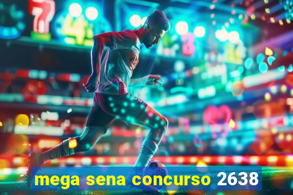 mega sena concurso 2638