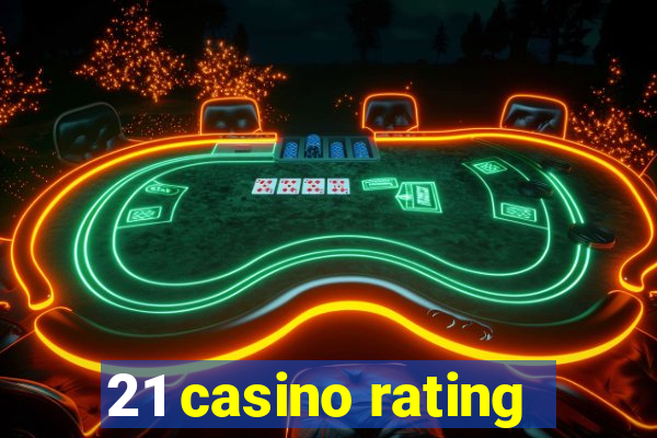 21 casino rating