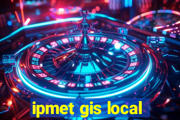 ipmet gis local