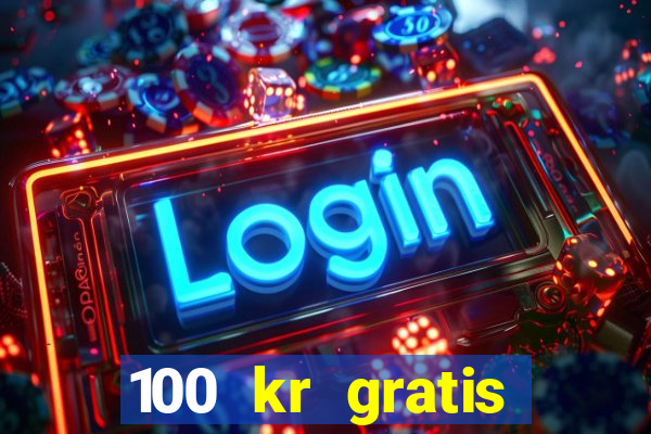 100 kr gratis casino 2018