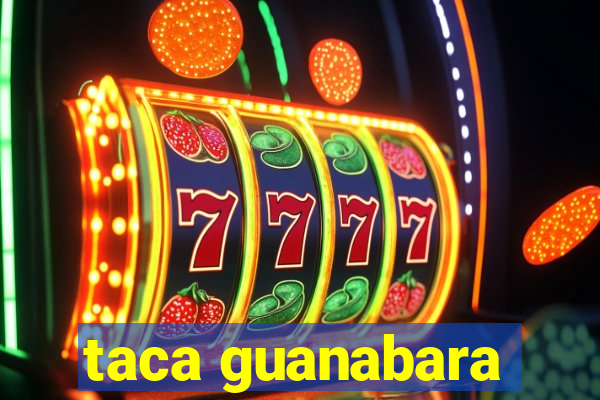 taca guanabara