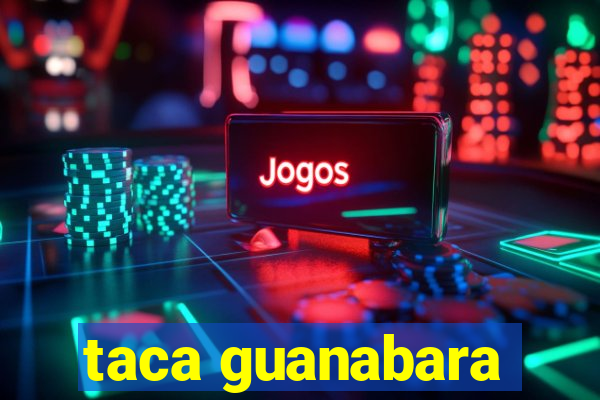 taca guanabara