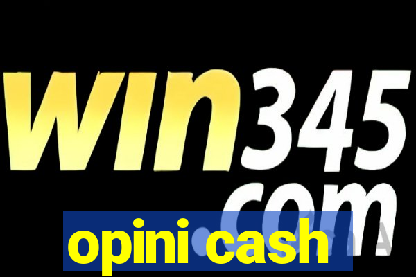 opini cash