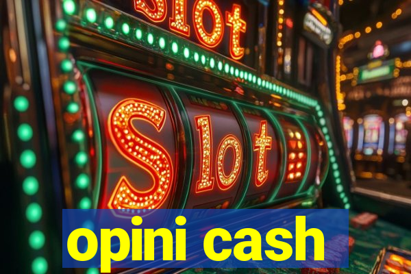 opini cash