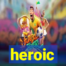 heroic