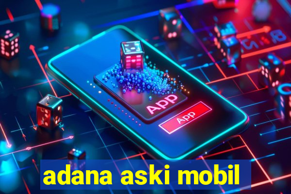 adana aski mobil