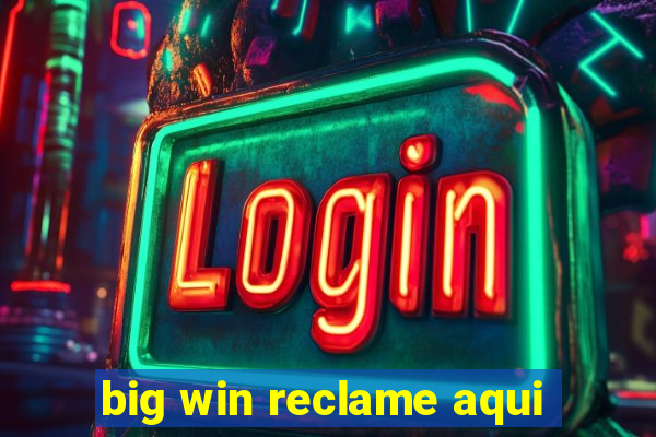 big win reclame aqui