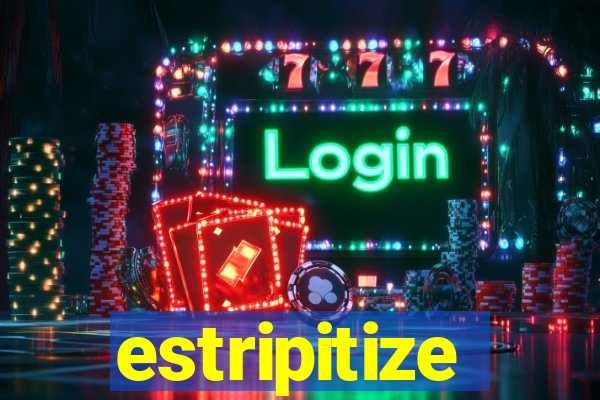 estripitize