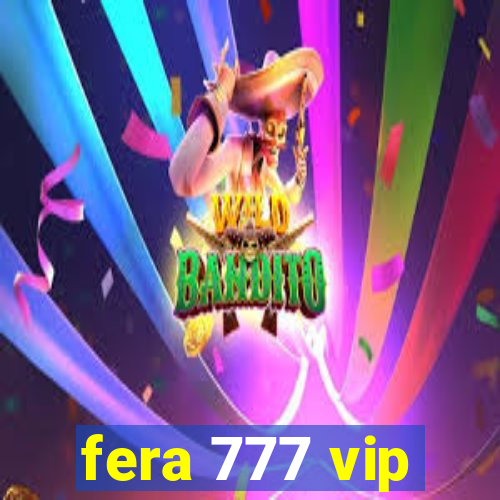 fera 777 vip