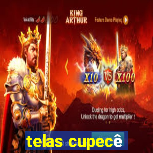 telas cupecê